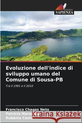 Evoluzione dell'indice di sviluppo umano del Comune di Sousa-PB Francisco Chagas Neto Patr?cio Maracaj? Rubenia Costa 9786207802203 Edizioni Sapienza