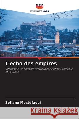 L'?cho des empires Sofiane Most?faoui 9786207802210 Editions Notre Savoir