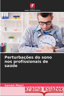 Perturba??es do sono nos profissionais de sa?de Sameh Mezri 9786207802302