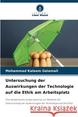 Untersuchung der Auswirkungen der Technologie auf die Ethik am Arbeitsplatz Mohammad Kaleem Galamali 9786207802739 Verlag Unser Wissen