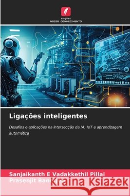 Liga??es inteligentes Sanjaikanth E. Vadakkethil Pillai Prasenjit Banerjee 9786207802968 Edicoes Nosso Conhecimento