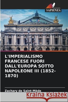 L'Imperialismo Francese Fuori Dall'europa Sotto Napoleone III (1852-1870) Zachary d 9786207803729 Edizioni Sapienza