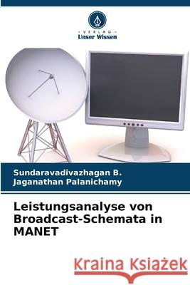 Leistungsanalyse von Broadcast-Schemata in MANET Sundaravadivazhagan B Jaganathan Palanichamy 9786207804283