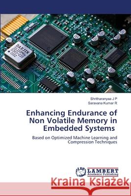 Enhancing Endurance of Non Volatile Memory in Embedded Systems Shritharanyaa J Saravana Kumar R 9786207804832