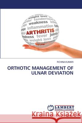 ORTHOTIC MANAGEMENT OF ULNAR DEVIATION KUMARI, ROHINA 9786207804849