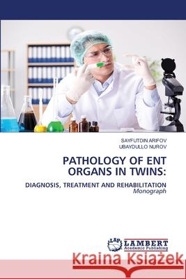 Pathology of Ent Organs in Twins Sayfutdin Arifov Ubaydullo Nurov 9786207804894 LAP Lambert Academic Publishing