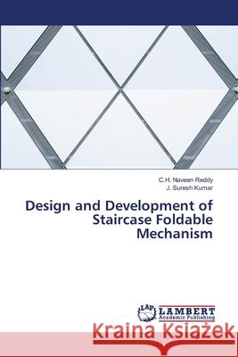 Design and Development of Staircase Foldable Mechanism C. H. Navee J. Sures 9786207805419 LAP Lambert Academic Publishing