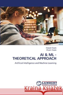 AI & ML - Theoretical Approach Deepak Gupta Shyam Gupta 9786207805464