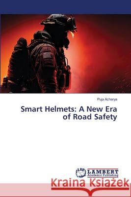 Smart Helmets: A New Era of Road Safety Puja Acharya 9786207805648