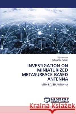 Investigation on Miniaturized Metasurface Based Antenna Vijay Kumar Galaba Sai Rajesh 9786207805860 LAP Lambert Academic Publishing