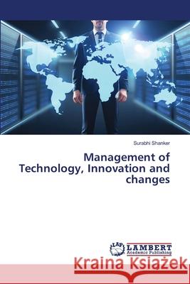 Management of Technology, Innovation and changes Surabhi Shanker 9786207805969 LAP Lambert Academic Publishing