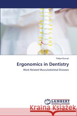 Ergonomics in Dentistry Pallavi Kumari 9786207806119