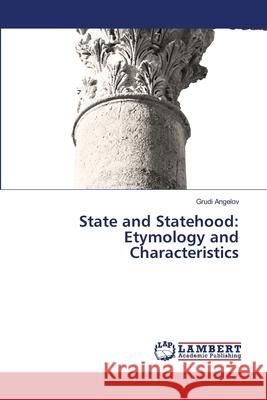 State and Statehood: Etymology and Characteristics Grudi Angelov 9786207806140