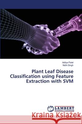 Plant Leaf Disease Classification using Feature Extraction with SVM Aditya Patel Nidhi Singh 9786207806416