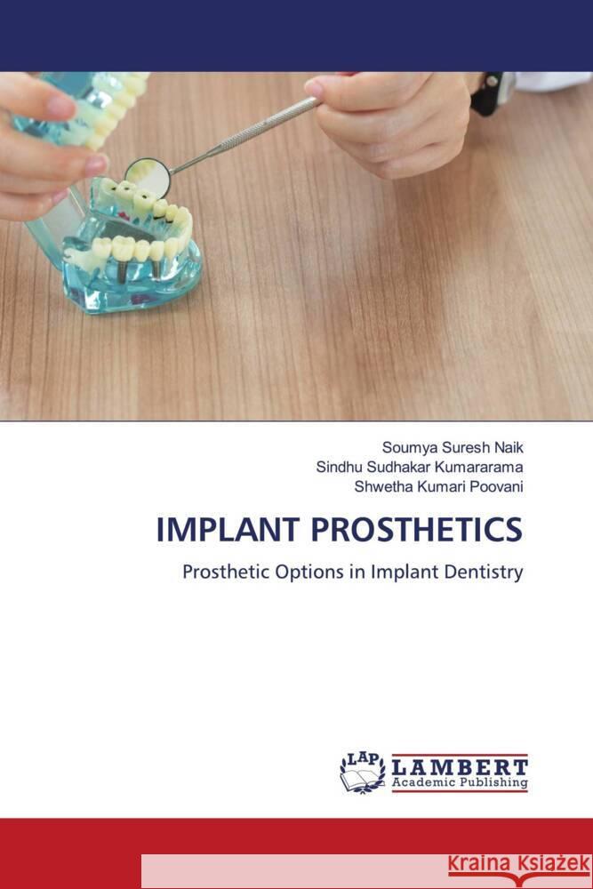 IMPLANT PROSTHETICS Naik, Soumya Suresh, Kumararama, Sindhu Sudhakar, Poovani, Shwetha Kumari 9786207806720