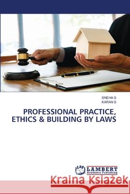 Professional Practice, Ethics & Building by Laws Sneha S Karan S 9786207807161 LAP Lambert Academic Publishing