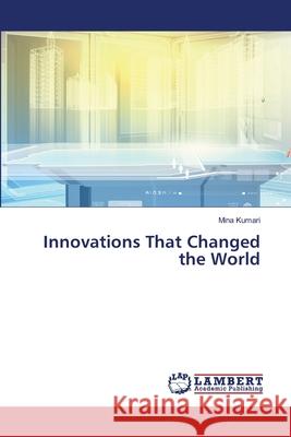 Innovations That Changed the World Mina Kumari 9786207807208