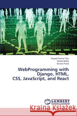 WebProgramming with Django, HTML, CSS, JavaScript, and React Rupesh Kuma Vandna Batra Suman Punia 9786207807222