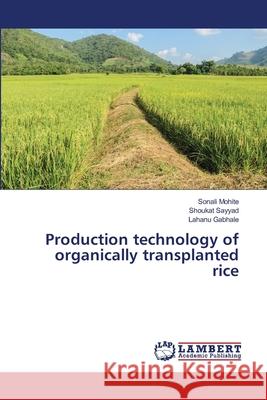 Production technology of organically transplanted rice Sonali Mohite Shoukat Sayyad Lahanu Gabhale 9786207807468