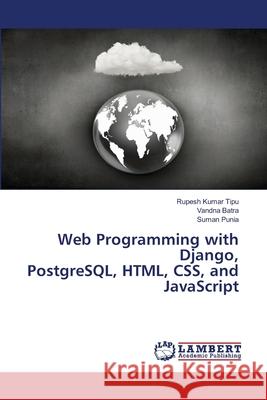 Web Programming with Django, PostgreSQL, HTML, CSS, and JavaScript Rupesh Kuma Vandna Batra Suman Punia 9786207808021