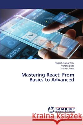 Mastering React: From Basics to Advanced Rupesh Kuma Vandna Batra Suman Punia 9786207808106