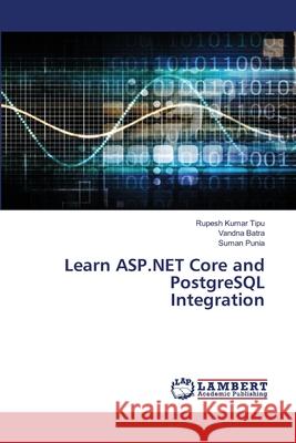 Learn ASP.NET Core and PostgreSQL Integration Rupesh Kuma Vandna Batra Suman Punia 9786207808120