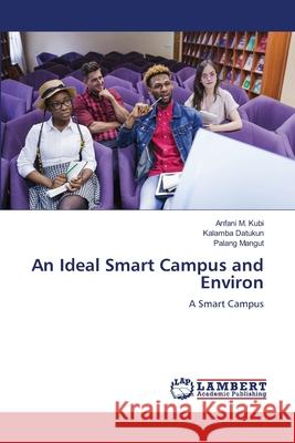 An Ideal Smart Campus and Environ Anfani M. Kubi Kalamba Datukun Palang Mangut 9786207808526 LAP Lambert Academic Publishing