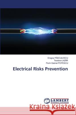 Electrical Risks Prevention Dragoș Pasculescu Teodora Lazăr Florin Gabriel Popescu 9786207808748