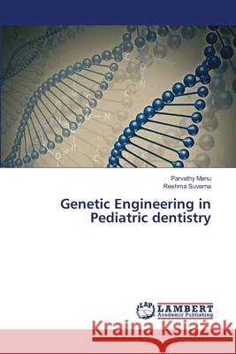 Genetic Engineering in Pediatric dentistry Parvathy Manu Reshma Suvarna 9786207808816