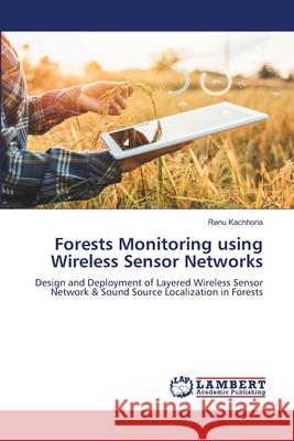 Forests Monitoring using Wireless Sensor Networks Renu Kachhoria 9786207808977