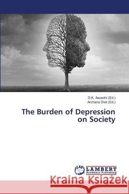 The Burden of Depression on Society D. K. Awasthi Archana Dixit 9786207809271 LAP Lambert Academic Publishing