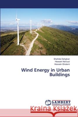 Wind Energy in Urban Buildings Shahide Dehghan Hoosein Norouzi Hossein Gholami 9786207809288