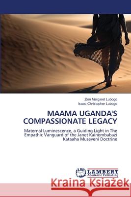 Maama Uganda's Compassionate Legacy Zion Margaret Lubogo Isaac Christopher Lubogo 9786207809325 LAP Lambert Academic Publishing