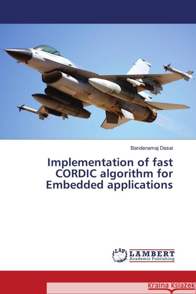 Implementation of fast CORDIC algorithm for Embedded applications Desai, Bandenamaj 9786207809387