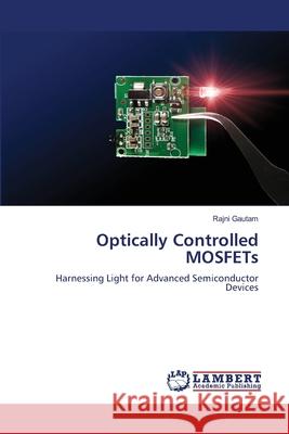 Optically Controlled MOSFETs Rajni Gautam 9786207809417 LAP Lambert Academic Publishing