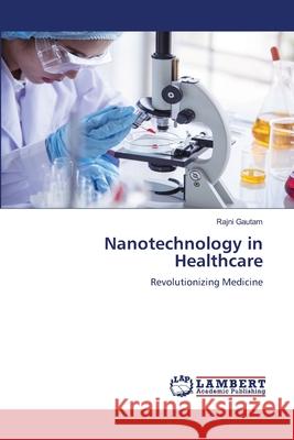 Nanotechnology in Healthcare Rajni Gautam 9786207809424 LAP Lambert Academic Publishing