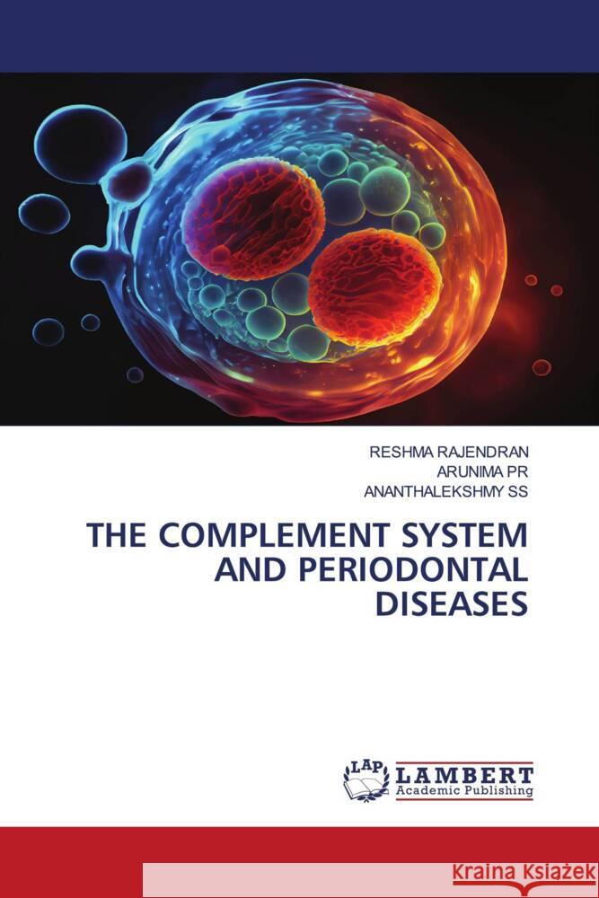 The Complement System and Periodontal Diseases Reshma Rajendran Arunima Pr Ananthalekshmy Ss 9786207809530