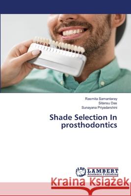 Shade Selection In prosthodontics Rasmita Samantaray Sitansu Das Sunayana Priyadarshini 9786207809608