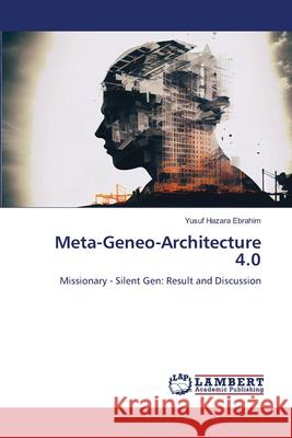 Meta-Geneo-Architecture 4.0 Yusuf Hazara Ebrahim 9786207809660 LAP Lambert Academic Publishing