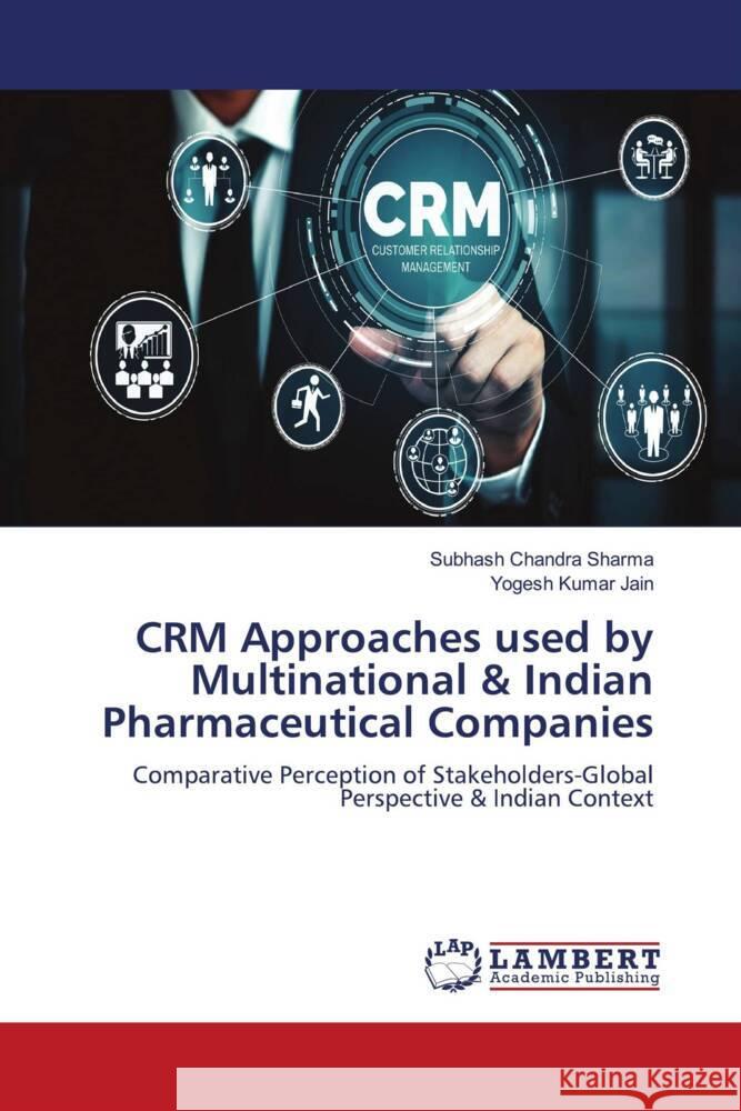 CRM Approaches used by Multinational & Indian Pharmaceutical Companies Subhash Chandra Sharma Yogesh Kumar Jain 9786207809745