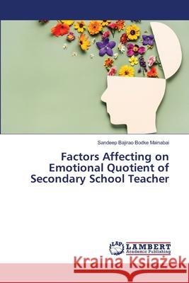 Factors Affecting on Emotional Quotient of Secondary School Teacher Sandeep Bajirao Bodk 9786207809769 LAP Lambert Academic Publishing