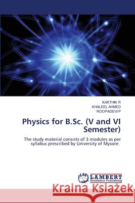 Physics for B.Sc. (V and VI Semester) Karthik R Khaleel Ahmed Roopadevi P 9786207809929 LAP Lambert Academic Publishing