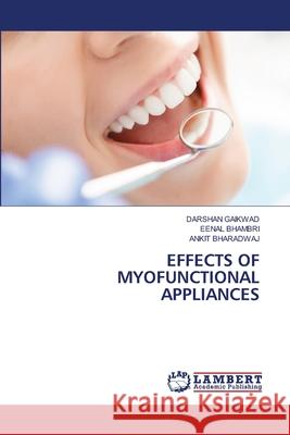 EFFECTS OF MYOFUNCTIONAL APPLIANCES GAIKWAD, DARSHAN, Bhambri, Eenal, Bharadwaj, Ankit 9786207809967