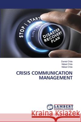 Crisis Communication Management Daniel Chile Mabel Chile 9786207810024 LAP Lambert Academic Publishing