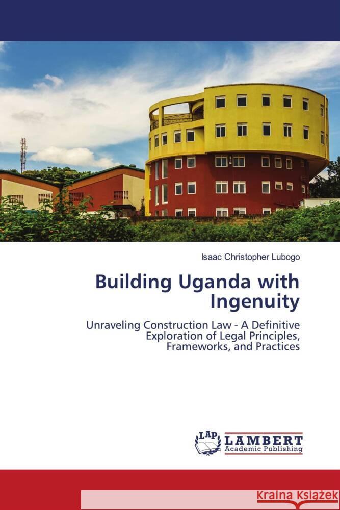 Building Uganda with Ingenuity Isaac Christopher Lubogo 9786207810062 LAP Lambert Academic Publishing