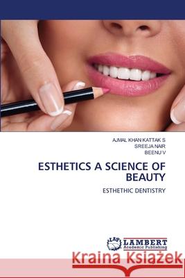 ESTHETICS A SCIENCE OF BEAUTY KATTAK S, AJMAL KHAN, Nair, Sreeja, V, BEENU 9786207810154