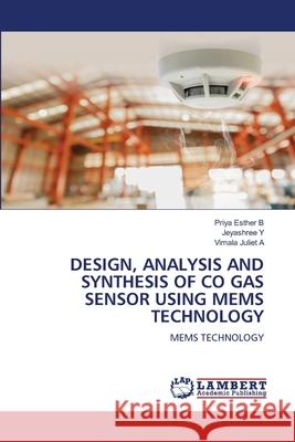 DESIGN, ANALYSIS AND SYNTHESIS OF CO GAS SENSOR USING MEMS TECHNOLOGY B, Priya Esther, Y, Jeyashree, A, Vimala Juliet 9786207810208 LAP Lambert Academic Publishing