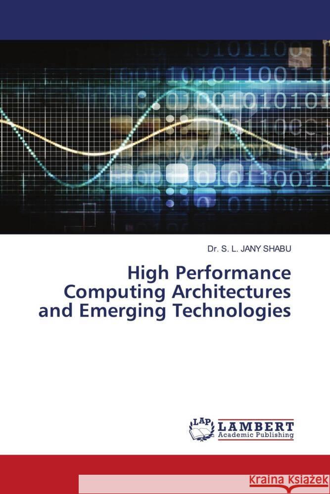 High Performance Computing Architectures and Emerging Technologies S. L. Jany Shabu 9786207810406