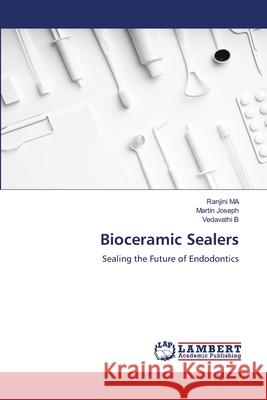 Bioceramic Sealers MA, Ranjini, Joseph, Martin, B, VEDAVATHI 9786207810482