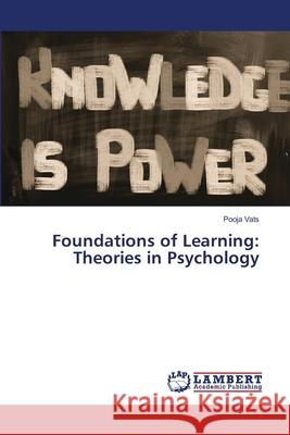 Foundations of Learning: Theories in Psychology Pooja Vats 9786207810543